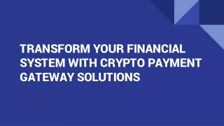 Transform Your Financial System with Crypto Payment Gateway Solutions