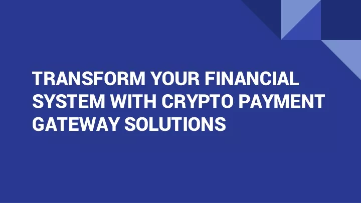 transform your financial system with crypto payment gateway solutions