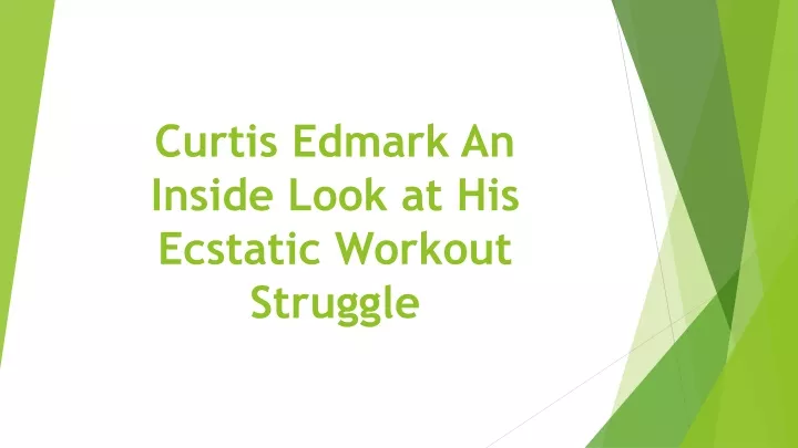 curtis edmark an inside look at his ecstatic workout struggle
