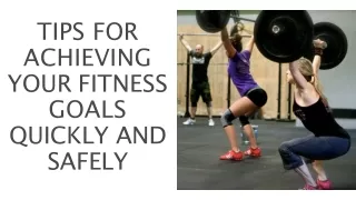 Tips for Achieving Your Fitness Goals Quickly and Safely