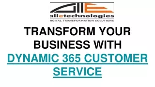 TRANSFORM YOUR BUSINESS WITH DYNAMIC 365 CUSTOMER SERVICE