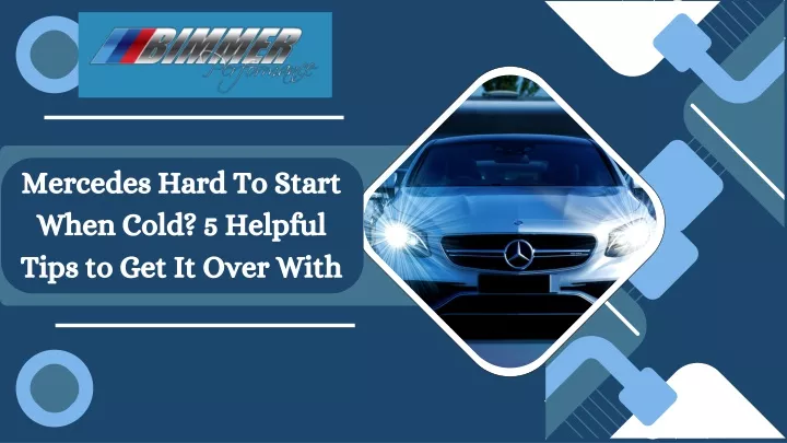 mercedes hard to start when cold 5 helpful tips