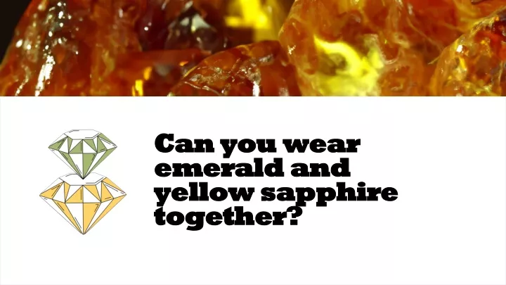 can you wear emerald and yellow sapphire together