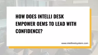 How Does Intelli Desk Empower OEMs to Lead with Confidence?
