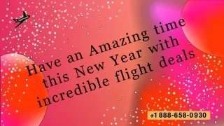 New Year Awesome Flight Deals  1-877-658-0930 for the best savings