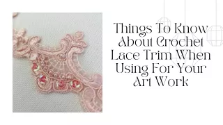 Things To Know About Crochet Lace Trim When Using For Your Art Work