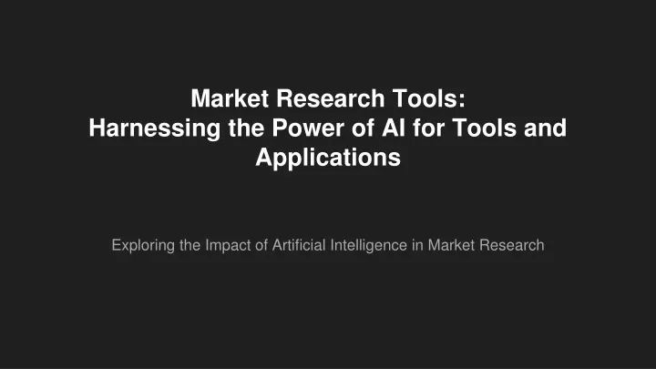 market research tools harnessing the power of ai for tools and applications