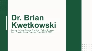 Dr. Brian Kwetkowski - A Knowledgeable Professional