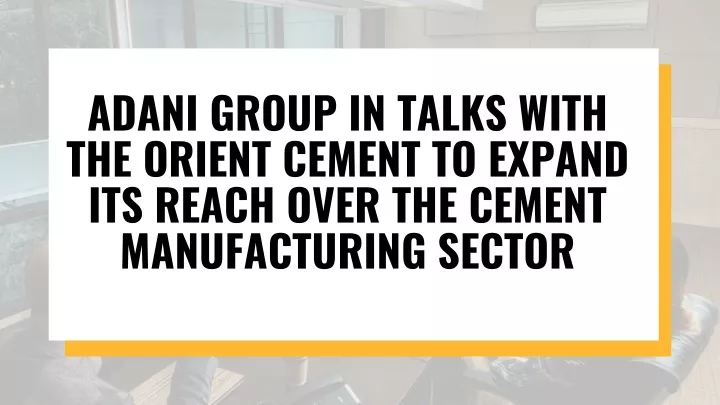 adani group in talks with the orient cement