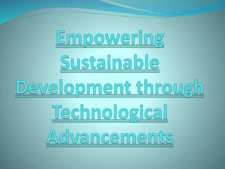 empowering sustainable development through technological advancements