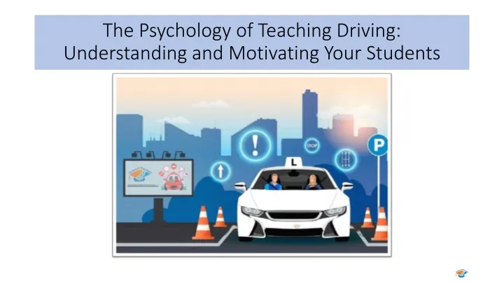 the psychology of teaching driving understanding and motivating your students