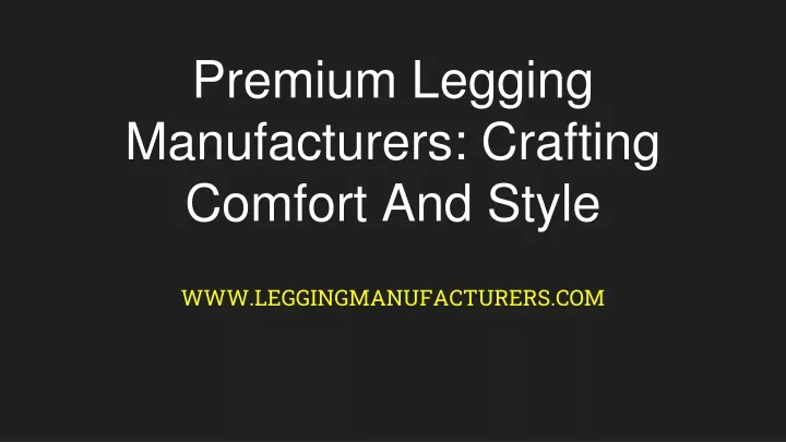premium legging manufacturers crafting comfort and style