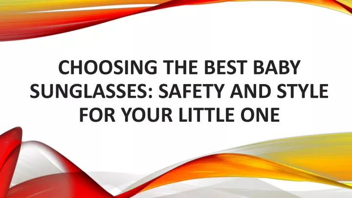 choosing the best baby sunglasses safety and style for your little one