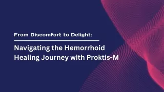 From Discomfort to Delight - Navigating the Hemorrhoid Healing Journey with Proktis-M