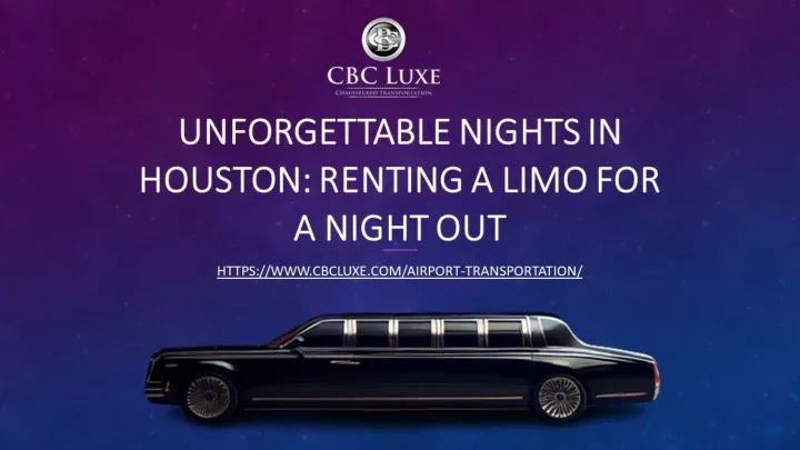 unforgettable nights in houston renting a limo for a night out