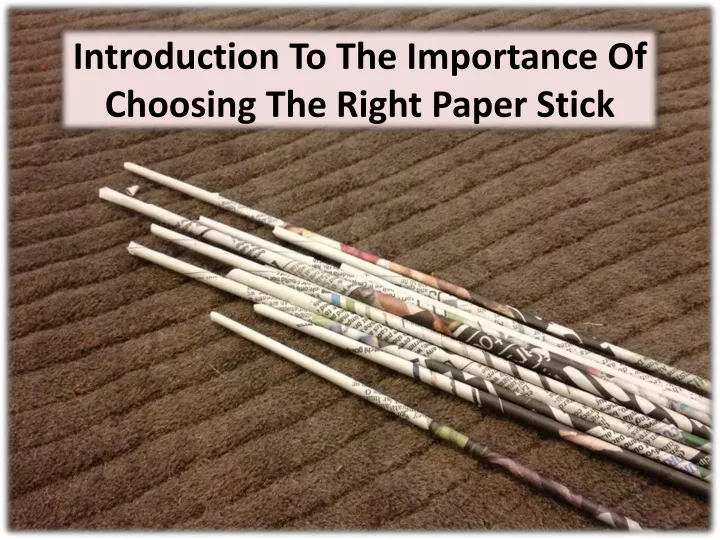 introduction to the importance of choosing the right paper stick