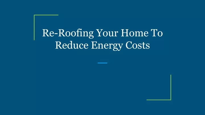 re roofing your home to reduce energy costs