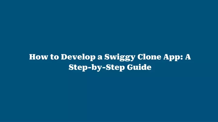 how to develop a swiggy clone app a step by step guide