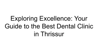 Exploring Excellence_ Your Guide to the Best Dental Clinic in Thrissur