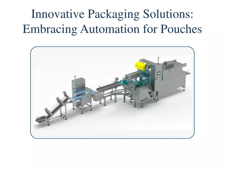 innovative packaging solutions embracing automation for pouches