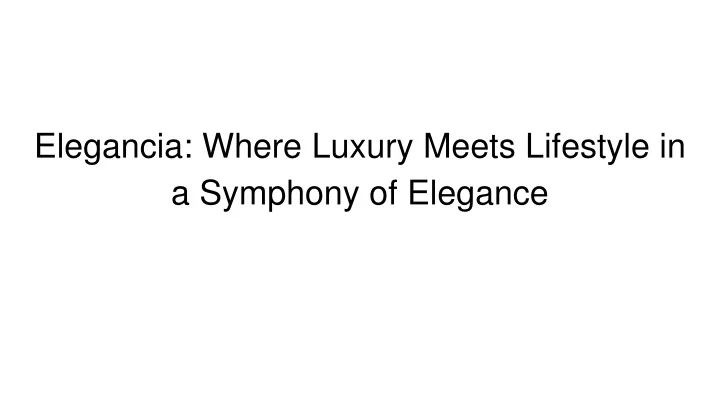 elegancia where luxury meets lifestyle in a symphony of elegance