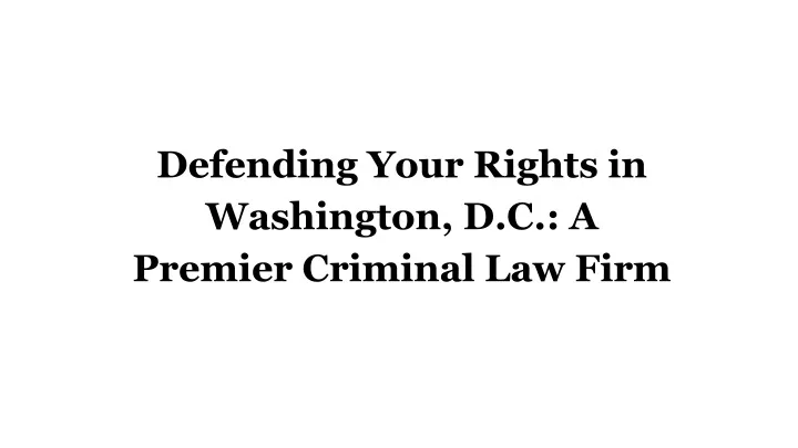 defending your rights in washington d c a premier