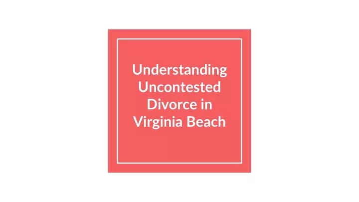 understanding uncontested divorce in virginia beach