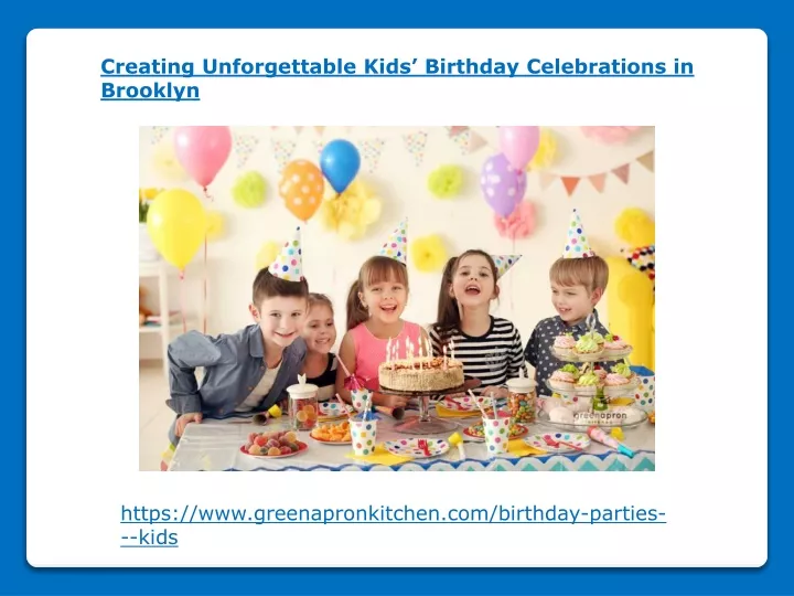 creating unforgettable kids birthday celebrations