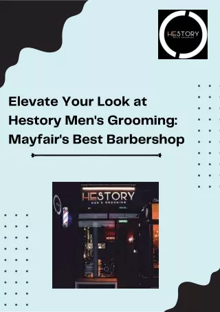 Elevate Your Look at Hestory Men's Grooming: Mayfair's Best Barbershop