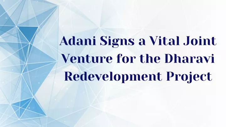 adani signs a vital joint venture for the dharavi