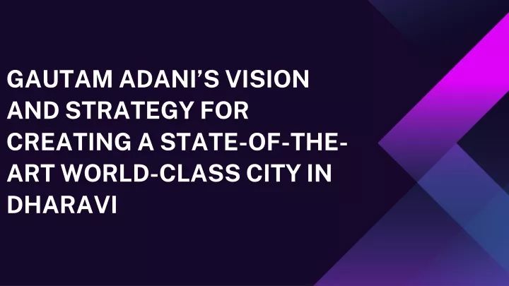 gautam adani s vision and strategy for creating