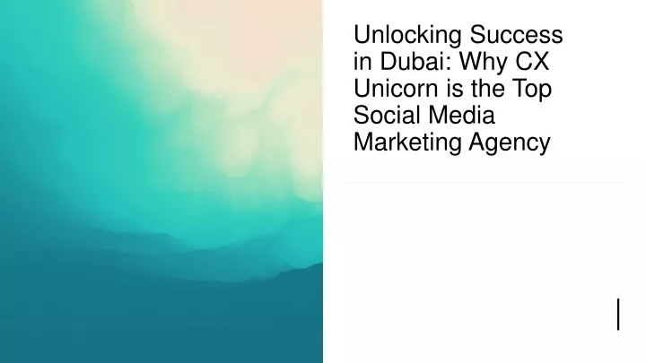 unlocking success in dubai why cx unicorn is the top social media marketing agency