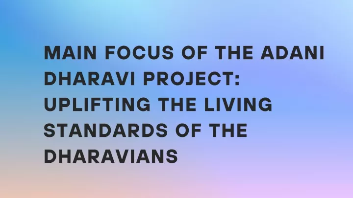 main focus of the adani dharavi project uplifting