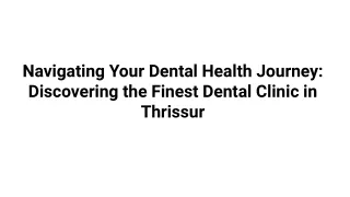 Navigating Your Dental Health Journey_ Discovering the Finest Dental Clinic in Thrissur
