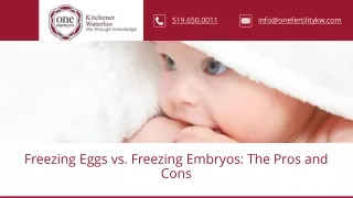 One fertility Pros and Cons of Embryo Freezinf Vs. Egg Freezing