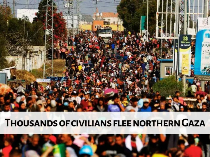thousands of civilians flee northern gaza