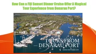 How Can a Fiji Sunset Dinner Cruise Offer A Magical Tour Experience from Denarau Port