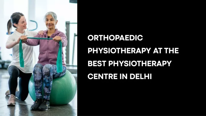 orthopaedic physiotherapy at the best
