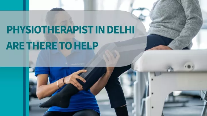 physiotherapist in delhi are there to help