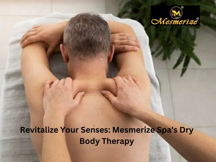 revitalize your senses mesmerize spa s dry body