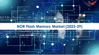Nor Flash Memory Market Global Industry Analysis, Trends 2023-2029