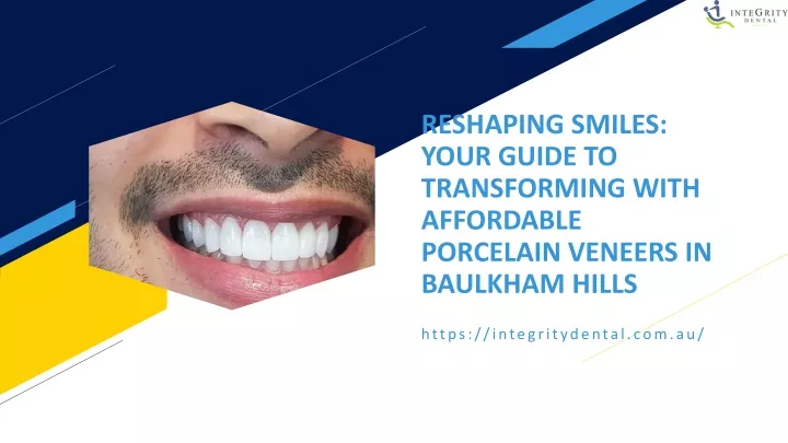 reshaping smiles your guide to transforming with affordable porcelain veneers in baulkham hills