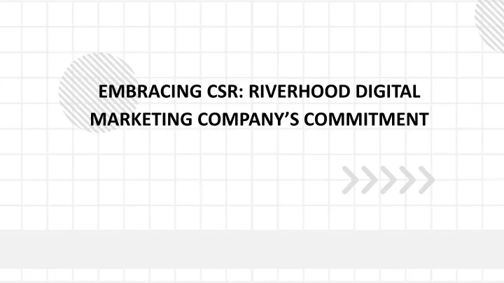 embracing csr riverhood digital marketing company