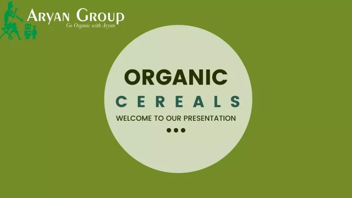 organic c e r e a l s welcome to our presentation