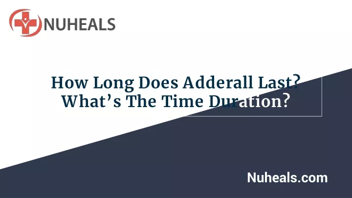 how long does adderall last what s the time dur ation