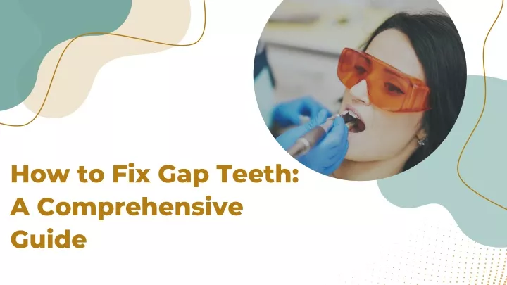 how to fix gap teeth a comprehensive guide