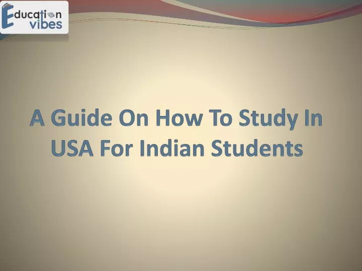 a g uide o n how to s tudy i n usa for indian s tudents