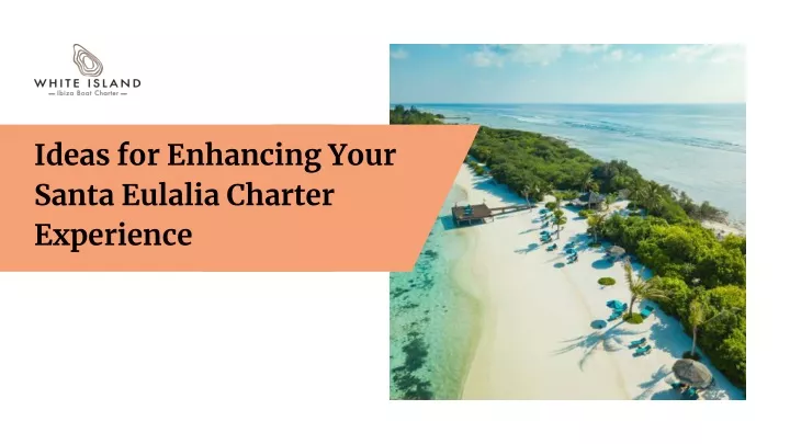 ideas for enhancing your santa eulalia charter