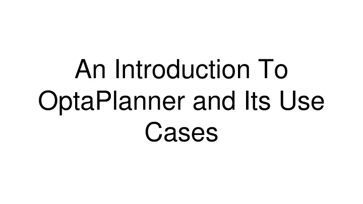 an introduction to optaplanner and its use cases
