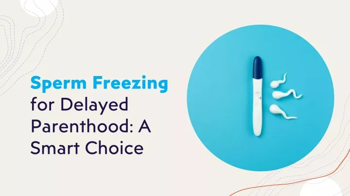 sperm freezing for delayed parenthood a smart choice